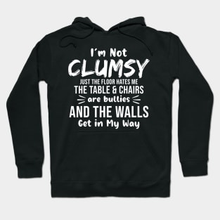 I'm not Clumsy Funny The floor hates me Hoodie